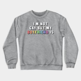 I'm Not Gay But My Boyfriend Is / Humorous Slogan Design Crewneck Sweatshirt